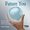 Future You: How to Predict, Design, and Live the Future You Want Now