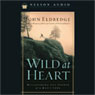 Wild at Heart: Discovering the Secret of a Man's Soul