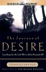 Desire: The Journey We Must Take to Find the Life God Offers