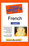 The Complete Idiot's Guide to French, Level 3