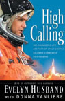 High Calling: The Courageous Life and Faith of Space Shuttle Columbia Commander Rick Husband