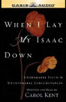 When I Lay My Isaac Down: Unshakable Faith in Unthinkable Circumstances