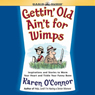 Gettin' Old Ain't For Wimps: Inspirations and Stories to Warm Your Heart and Tickle Your Funny Bone