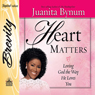 Heart Matters: Loving God the Way He Loves You