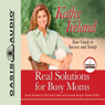 Real Solutions for Busy Moms: Your Guide to Success and Sanity