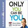 Only You Can Be You: 21 Days to Making Your Life Count