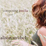 Composing Amelia: A Novel