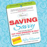 Saving Savvy: Smart and Easy Ways to Cut Your Spending in Half and Raise Your Standard of Living and Giving