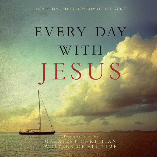 Every Day with Jesus: Treasures from the Greatest Christian Writers of All Time