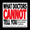 What Doctors Cannot Tell You: Clarity, Confidence and Uncertainty in Medicine