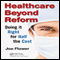 Healthcare Beyond Reform: Doing It Right for Half the Cost