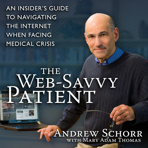 The Web-Savvy Patient: An Insider's Guide to Navigating the Internet When Facing Medical Crisis