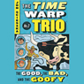 The Good, the Bad, and the Goofy: Time Warp Trio, Book 3
