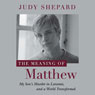 The Meaning of Matthew: My Son's Murder in Laramie, and a World Transformed