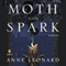 Moth and Spark: A Novel