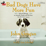 Bad Dogs Have More Fun: Selected Writings on Family, Animals and Life from the Philadelphia Inquirer