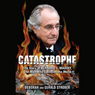 Catastrophe: The Story of Bernard L. Madoff, the Man Who Swindled the World