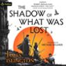 The Shadow of What Was Lost: The Licanius Trilogy, Book 1