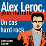 Un cas hard rock [A Hard Rock Case]: Alex Leroc, journaliste