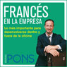 Francs en la empresa [French in the Office]: Lo ms importante para desenvolverse dentro y fuera de la oficina