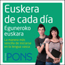 Euskera de cada da [Everyday Euskera (Basque)]: La manera ms sencilla de iniciarse en la lengua euskera