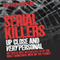 Serial Killers: Up Close and Very Personal