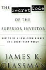 The Secret Code of the Superior Investor: How to Be a Long-Term Winner in a Short-Term World