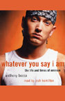 Whatever You Say I Am: The Life and Times of Eminem