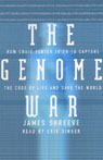 The Genome War: How Craig Venter Tried to Capture the Code of Life and Save the World