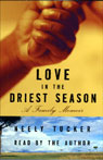 Love in the Driest Season: A Family Memoir