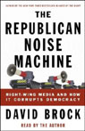 The Republican Noise Machine: Right-Wing Media and How it Corrupts Democracy