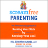 ScreamFree Parenting: The Revolutionary Approach to Raising Your Kids by Keeping Your Cool