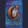 Empire of Ivory: Temeraire, Book 4
