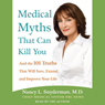 Medical Myths That Can Kill You: And the Truths That Will Save, Extend, and Improve Your Life