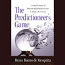 The Predictioneer's Game: Using the Logic of Brazen Self-Interest to See and Shape the Future