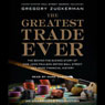 The Greatest Trade Ever: How John Paulson Defied Wall Street and Made Financial History