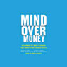 Mind over Money: Overcoming the Money Disorders That Threaten Our Financial Health