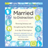 Married to Distraction: Restoring Intimacy and Strengthening Your Marriage in an Age of Interruption