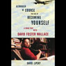 Although of Course You End Up Becoming Yourself: A Road Trip with David Foster Wallace