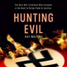 Hunting Evil: The Nazi War Criminals Who Escaped and the Quest to Bring Them to Justice