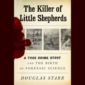 The Killer of Little Shepherds: A True Crime Story and the Birth of Forensic Science