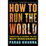 How to Run the World: Charting a Course to the Next Renaissance