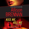 Kiss Me, Kill Me: A Novel of Suspense