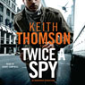 Twice a Spy: A Novel