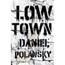 Low Town: A Novel