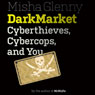 DarkMarket: Cyberthieves, Cybercops and You