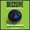 Decisive: How to Make Better Choices in Life and Work