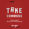 Take Command: Lessons in Leadership: How to Be a First Responder in Business