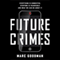 Future Crimes: Everything Is Connected, Everyone Is Vulnerable and What We Can Do About It