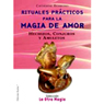 Rituales Practicos Para Magia de Amor (Texto Completo)